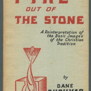 Fire Out Of The Stone, A reinterpretation of the basic images of the Christian tradition. By Dane Rudhyar