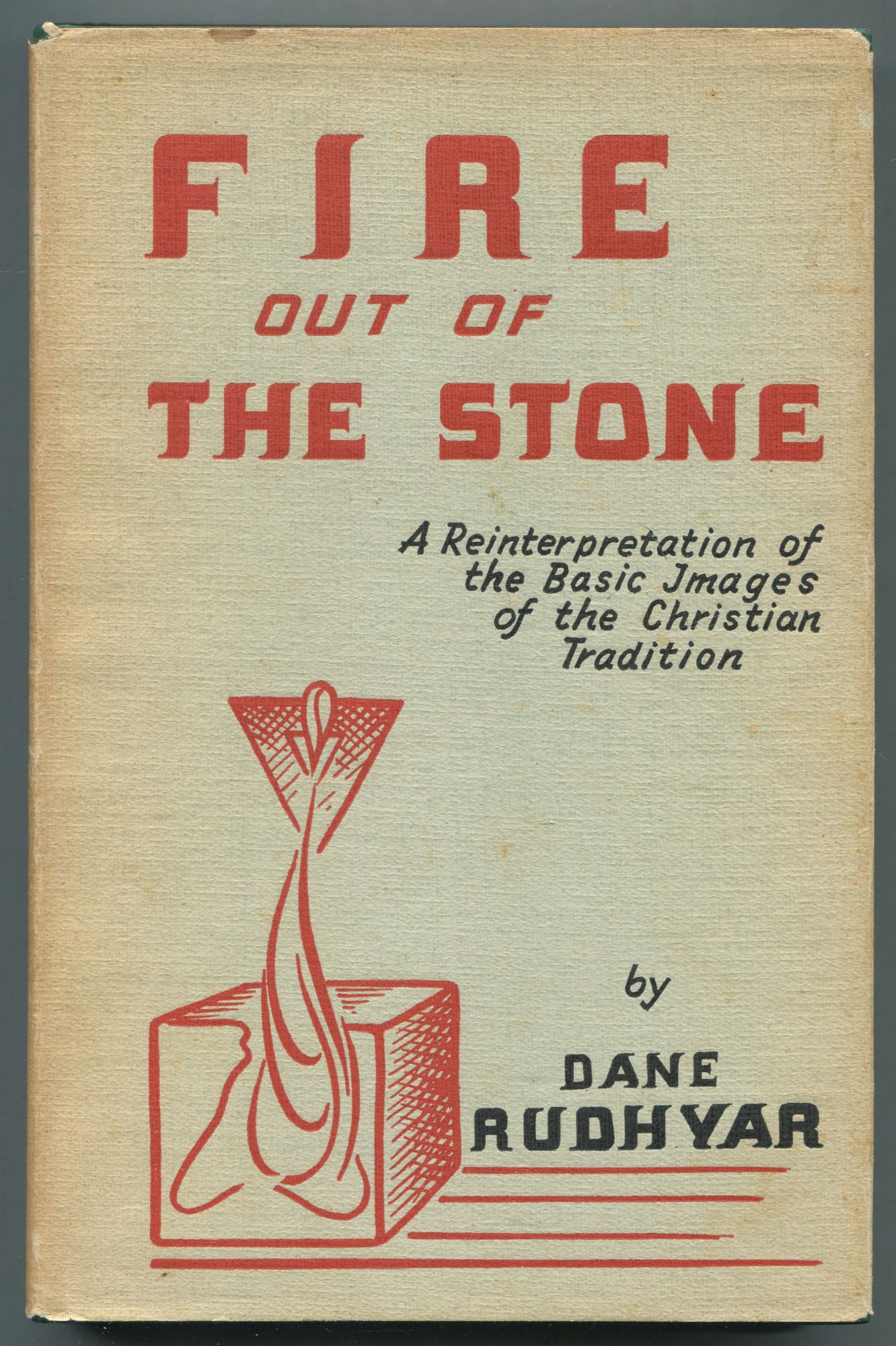 Fire Out Of The Stone, A reinterpretation of the basic images of the Christian tradition. By Dane Rudhyar