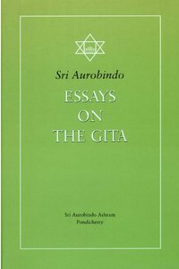Essays On The Gita By Sri Aurobindo