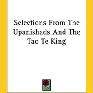 Selections From The Upanishads And Tao Te King