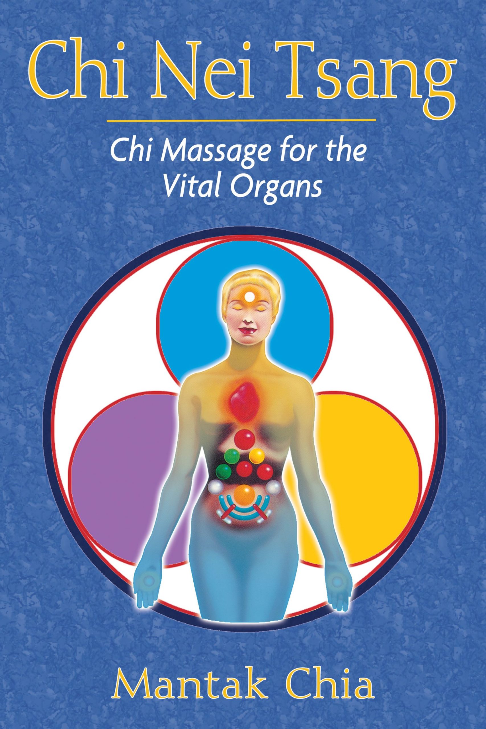 Chi Nei Tsang: Internal Organ Chi Massage By Mantak & Maneewan Chia